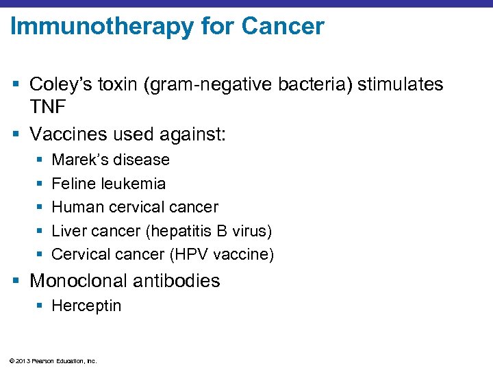 Immunotherapy for Cancer § Coley’s toxin (gram-negative bacteria) stimulates TNF § Vaccines used against: