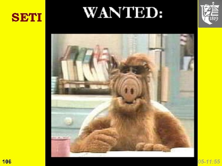 SETI (1999) 106 Copyright © 2005 M. E. Kabay. All rights reserved. 09: 05