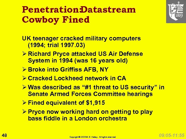Penetration: Datastream Cowboy Fined UK teenager cracked military computers (1994; trial 1997. 03) Ø