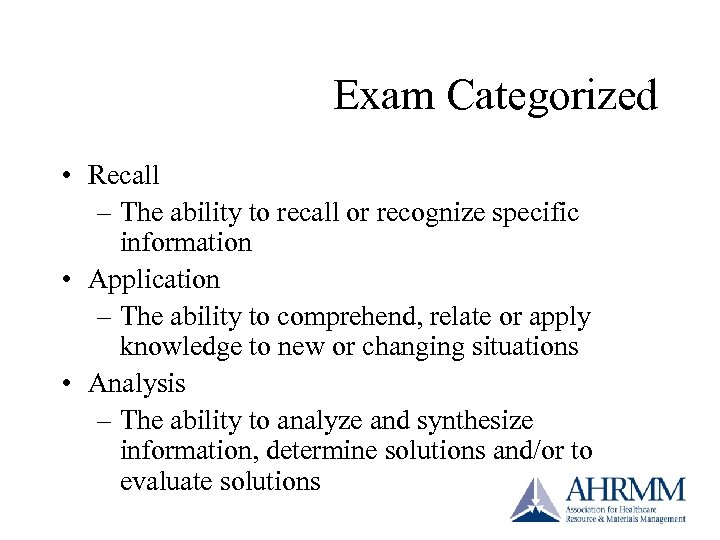 Exam Categorized • Recall – The ability to recall or recognize specific information •