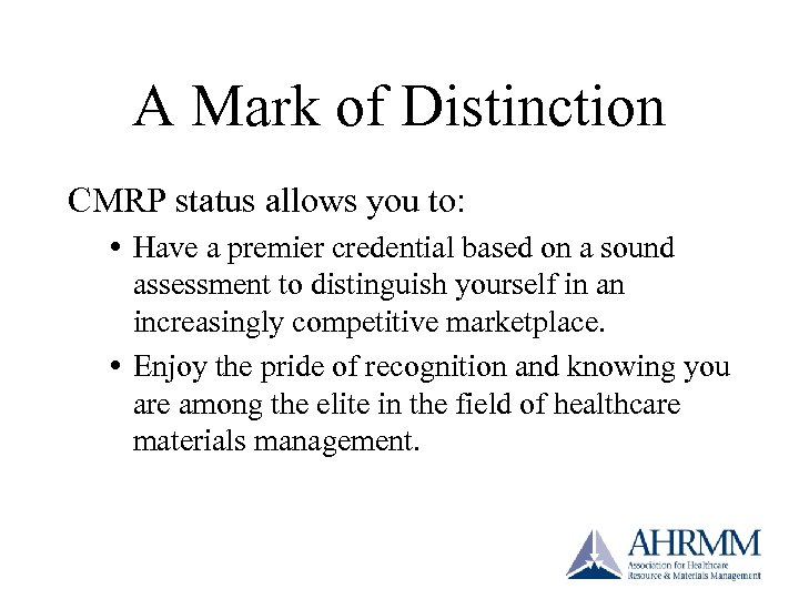 A Mark of Distinction CMRP status allows you to: Have a premier credential based