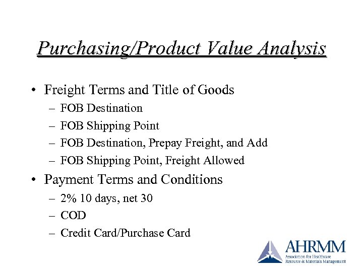 Purchasing/Product Value Analysis • Freight Terms and Title of Goods – – FOB Destination