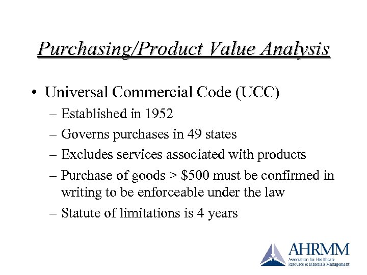 Purchasing/Product Value Analysis • Universal Commercial Code (UCC) – Established in 1952 – Governs