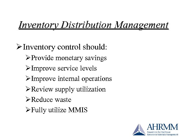 Inventory Distribution Management Ø Inventory control should: ØProvide monetary savings ØImprove service levels ØImprove