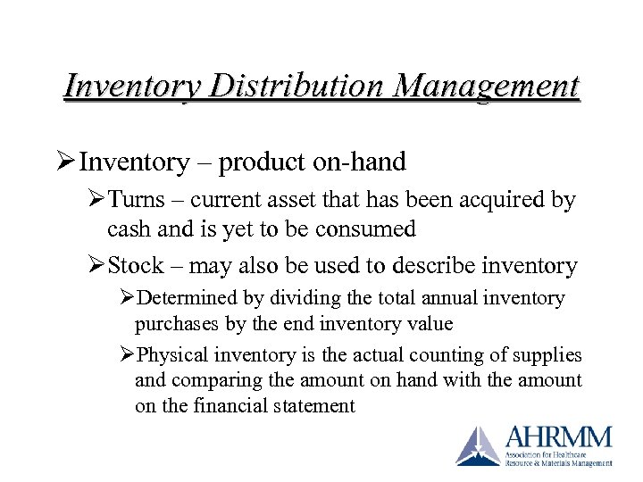Inventory Distribution Management Ø Inventory – product on-hand ØTurns – current asset that has