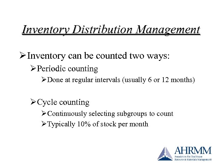 Inventory Distribution Management Ø Inventory can be counted two ways: ØPeriodic counting ØDone at