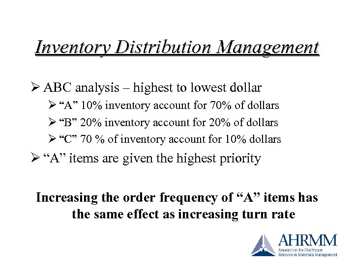 Inventory Distribution Management Ø ABC analysis – highest to lowest dollar Ø “A” 10%