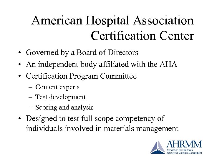 American Hospital Association Certification Center • Governed by a Board of Directors • An