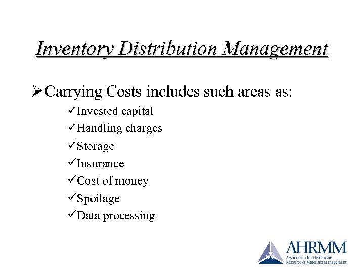 Inventory Distribution Management Ø Carrying Costs includes such areas as: üInvested capital üHandling charges