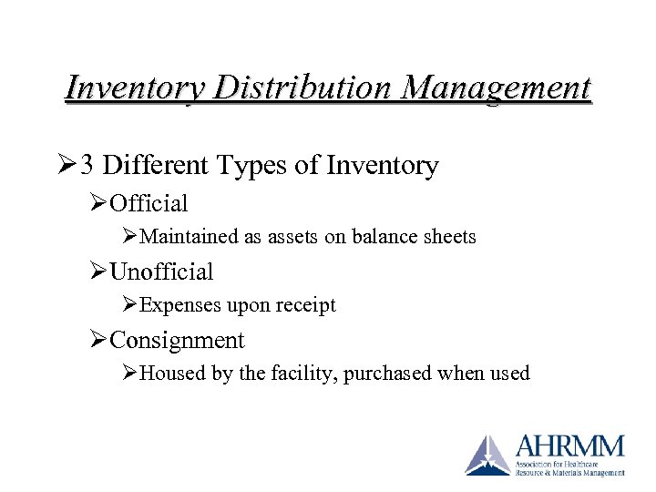 Inventory Distribution Management Ø 3 Different Types of Inventory ØOfficial ØMaintained as assets on