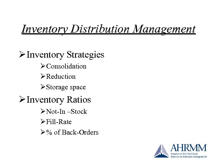 Inventory Distribution Management Ø Inventory Strategies ØConsolidation ØReduction ØStorage space Ø Inventory Ratios ØNot-In