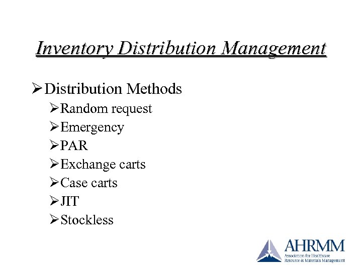 Inventory Distribution Management Ø Distribution Methods ØRandom request ØEmergency ØPAR ØExchange carts ØCase carts
