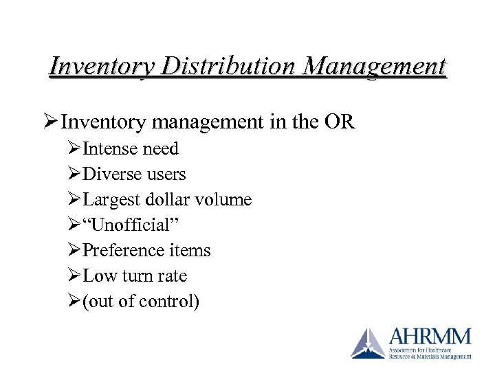 Inventory Distribution Management Ø Inventory management in the OR ØIntense need ØDiverse users ØLargest