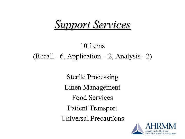 Support Services 10 items (Recall - 6, Application – 2, Analysis – 2) Sterile