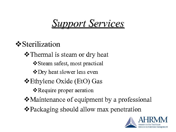 Support Services v. Sterilization v. Thermal is steam or dry heat v. Steam safest,