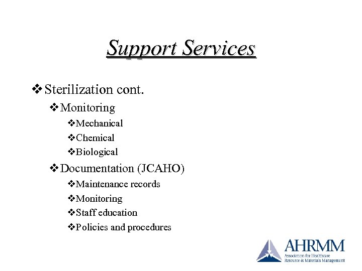 Support Services v Sterilization cont. v. Monitoring v. Mechanical v. Chemical v. Biological v.