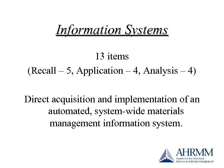 Information Systems 13 items (Recall – 5, Application – 4, Analysis – 4) Direct
