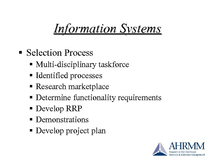 Information Systems § Selection Process § § § § Multi-disciplinary taskforce Identified processes Research