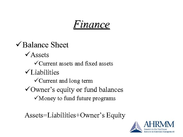 Finance ü Balance Sheet üAssets üCurrent assets and fixed assets üLiabilities üCurrent and long