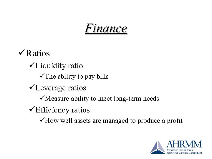 Finance ü Ratios üLiquidity ratio üThe ability to pay bills üLeverage ratios üMeasure ability