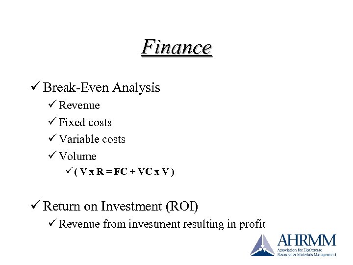 Finance ü Break-Even Analysis ü Revenue ü Fixed costs ü Variable costs ü Volume