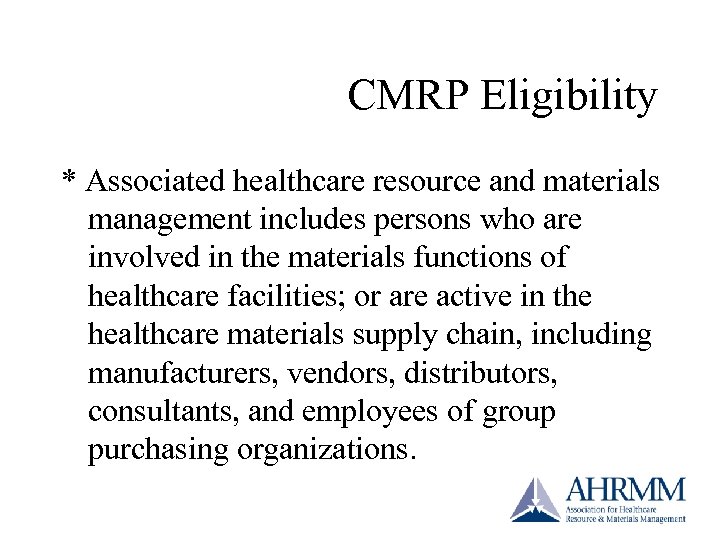 CMRP Eligibility * Associated healthcare resource and materials management includes persons who are involved