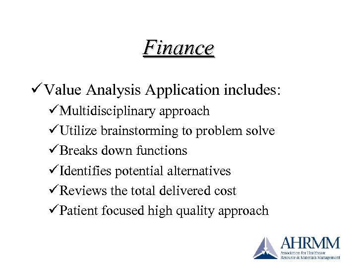 Finance ü Value Analysis Application includes: üMultidisciplinary approach üUtilize brainstorming to problem solve üBreaks