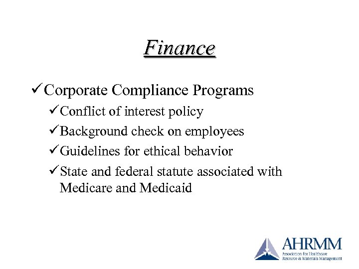 Finance ü Corporate Compliance Programs üConflict of interest policy üBackground check on employees üGuidelines