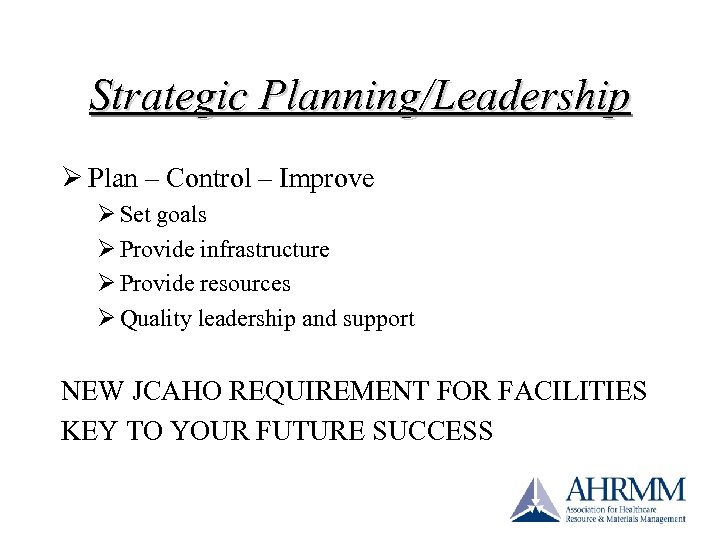 Strategic Planning/Leadership Ø Plan – Control – Improve Ø Set goals Ø Provide infrastructure
