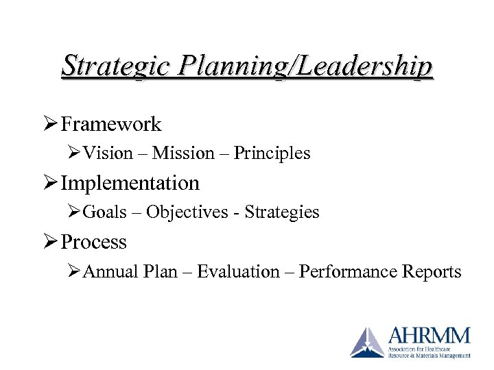 Strategic Planning/Leadership Ø Framework ØVision – Mission – Principles Ø Implementation ØGoals – Objectives
