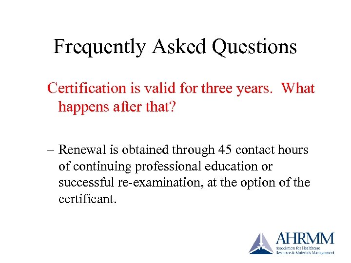 Frequently Asked Questions Certification is valid for three years. What happens after that? –