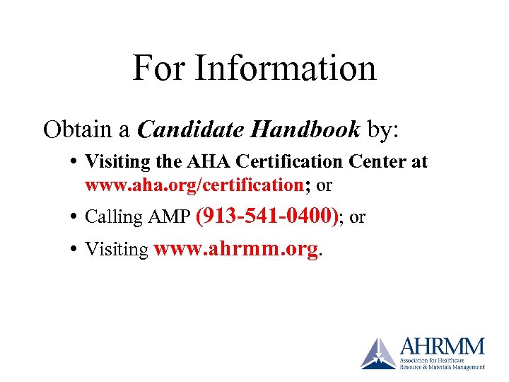 For Information Obtain a Candidate Handbook by: Visiting the AHA Certification Center at www.