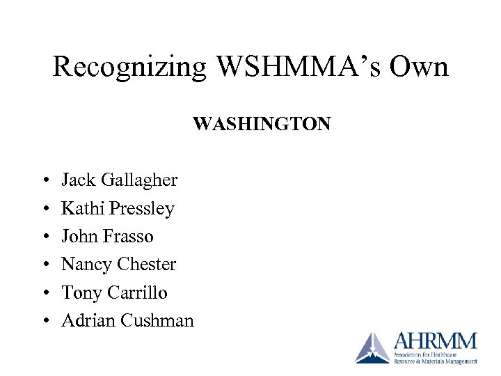 Recognizing WSHMMA’s Own WASHINGTON • • • Jack Gallagher Kathi Pressley John Frasso Nancy