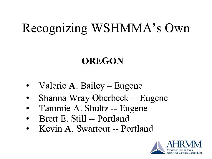 Recognizing WSHMMA’s Own OREGON • • • Valerie A. Bailey – Eugene Shanna Wray
