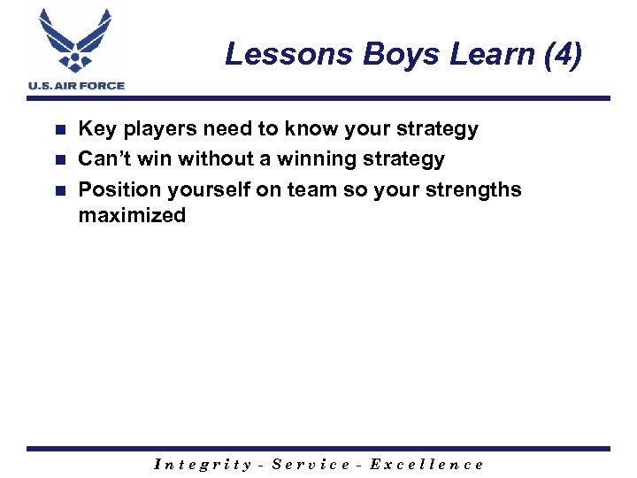 Lessons Boys Learn (4) Key players need to know your strategy n Can’t win