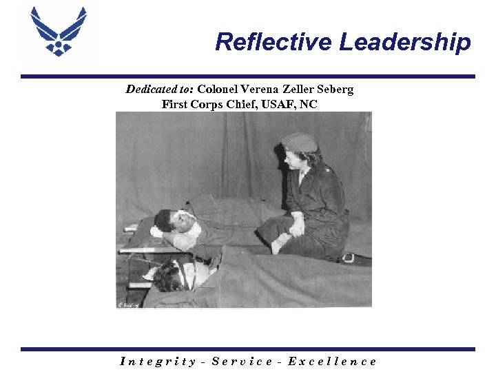 Reflective Leadership Dedicated to: Colonel Verena Zeller Seberg First Corps Chief, USAF, NC Integrity