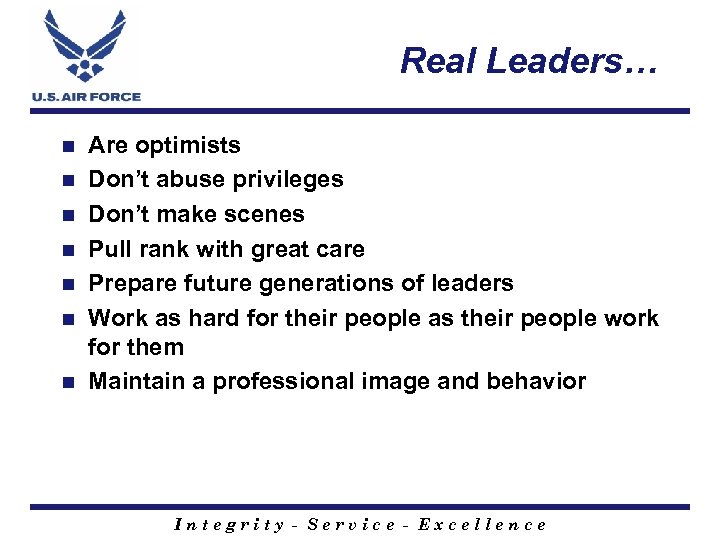 Real Leaders… n n n n Are optimists Don’t abuse privileges Don’t make scenes