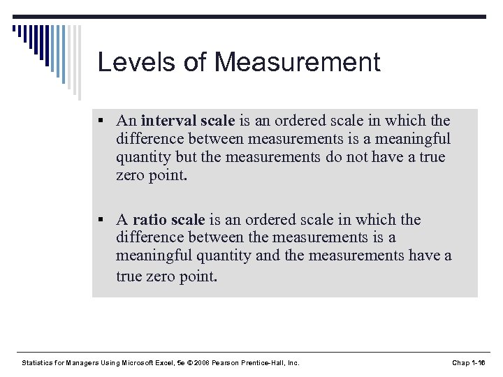 Levels of Measurement § An interval scale is an ordered scale in which the