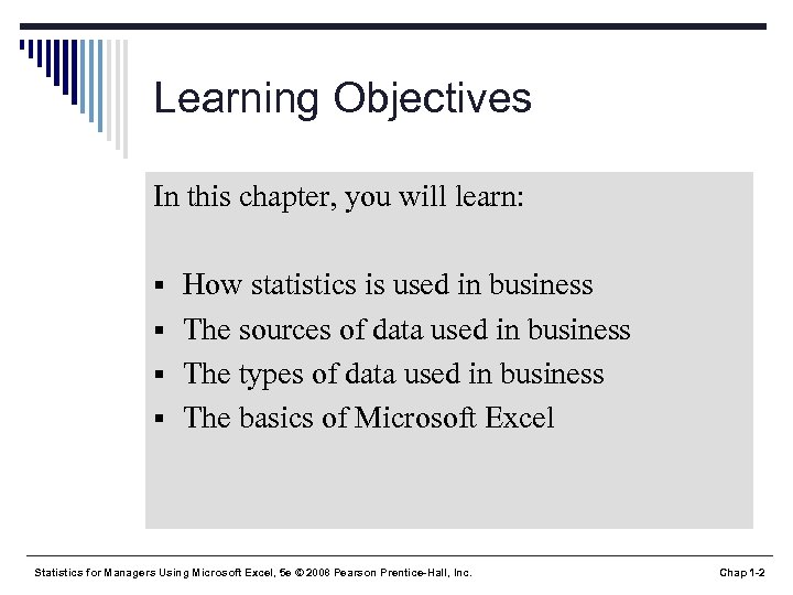 Learning Objectives In this chapter, you will learn: § How statistics is used in