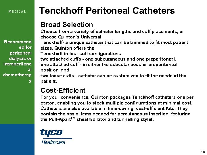 Tenckhoff Peritoneal Catheters Broad Selection Recommend ed for peritoneal dialysis or intraperitone al chemotherap