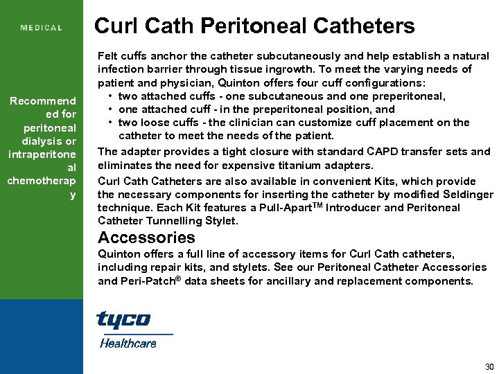 Curl Cath Peritoneal Catheters Recommend ed for peritoneal dialysis or intraperitone al chemotherap y