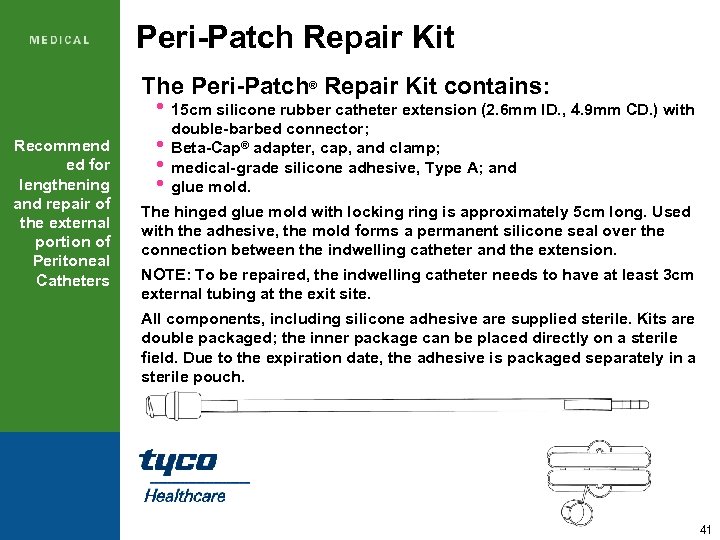 Peri-Patch Repair Kit The Peri-Patch® Repair Kit contains: • 15 cm silicone rubber catheter