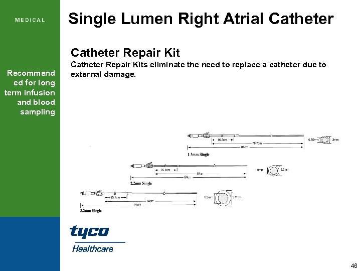 Single Lumen Right Atrial Catheter Repair Kit Recommend ed for long term infusion and