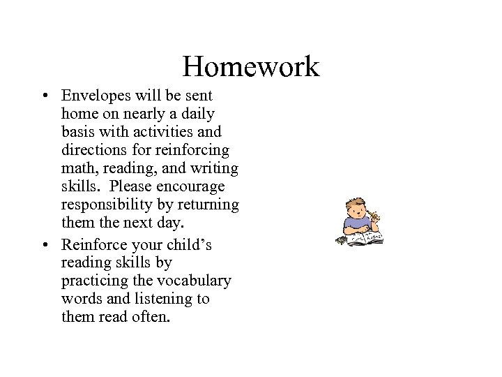 Homework • Envelopes will be sent home on nearly a daily basis with activities