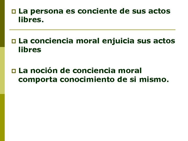 p La persona es conciente de sus actos libres. p La conciencia moral enjuicia