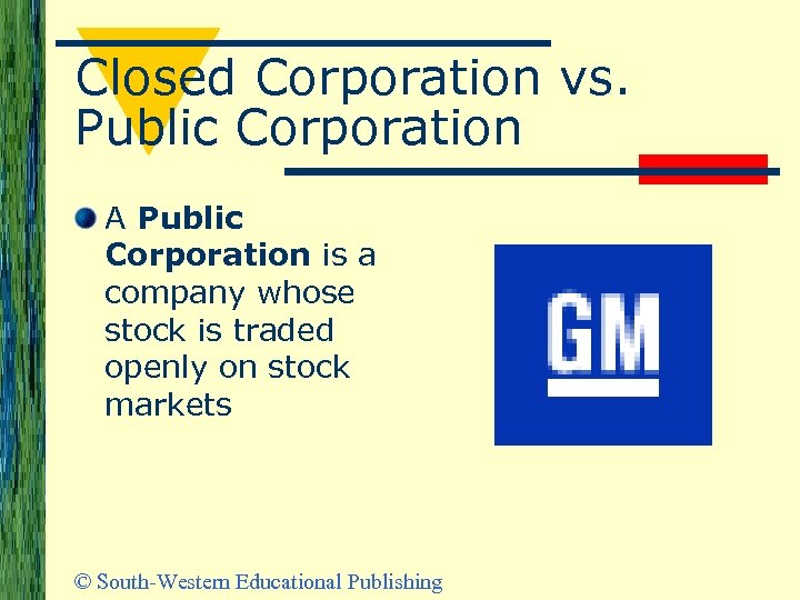 Closed Corporation vs. Public Corporation A Public Corporation is a company whose stock is