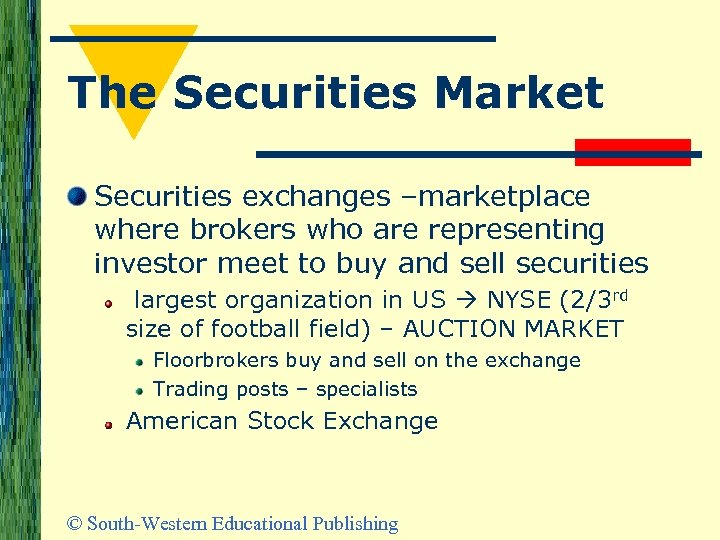 The Securities Market Securities exchanges –marketplace where brokers who are representing investor meet to