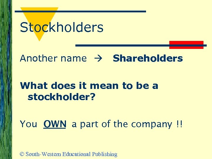 Stockholders Another name Shareholders What does it mean to be a stockholder? You OWN