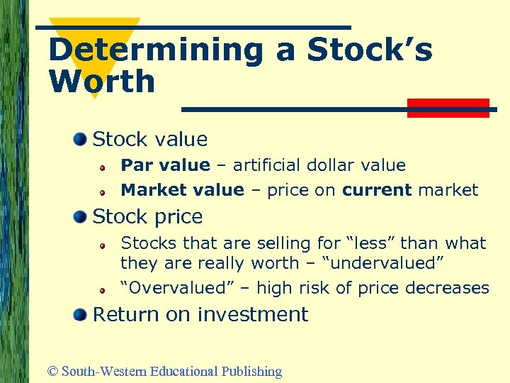 Determining a Stock’s Worth Stock value Par value – artificial dollar value Market value