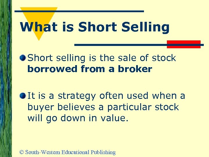 What is Short Selling Short selling is the sale of stock borrowed from a